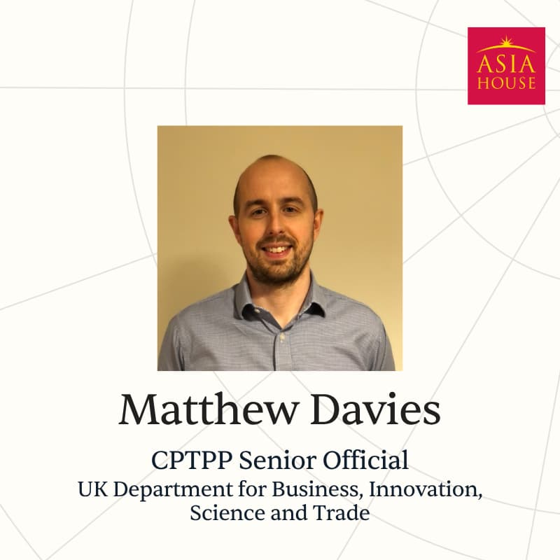 Cover Image for Asia House Briefing with Matthew Davies, UK CPTPP Chief Negotiator