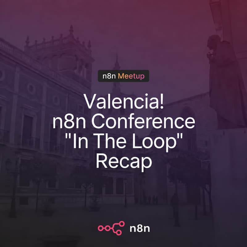 Cover Image for n8n Valencia: n8n Conference In The Loop: Valencia Recap!