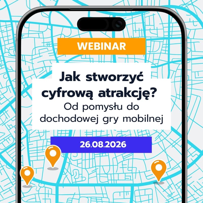 Cover Image for Webinar: „Jak stworzyć cyfrową atrakcję?" Od pomysłu do dochodowej gry mobilnej.