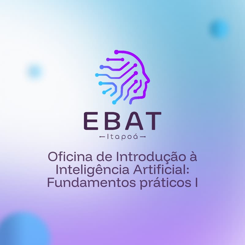 Cover Image for EBAT Itapoá OF1: Oficina de Introdução à Inteligência Artificial: Fundamentos práticos (turma 1)