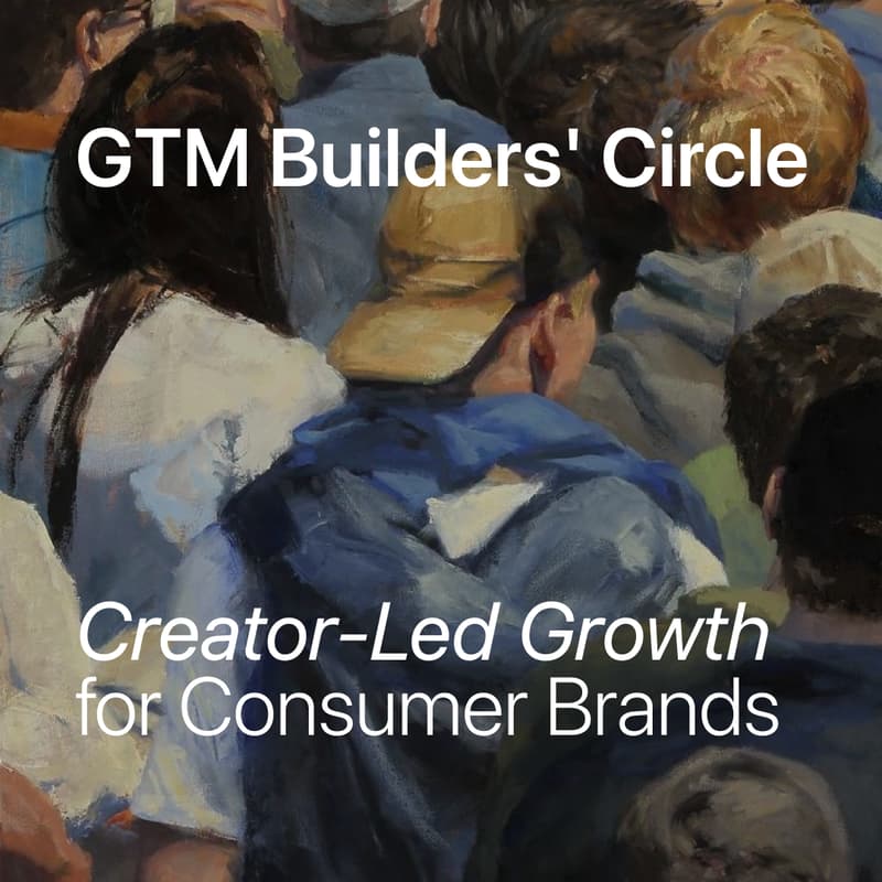 Cover Image for GTM Builders' Circle: Creator-Led Growth for Consumer Brands