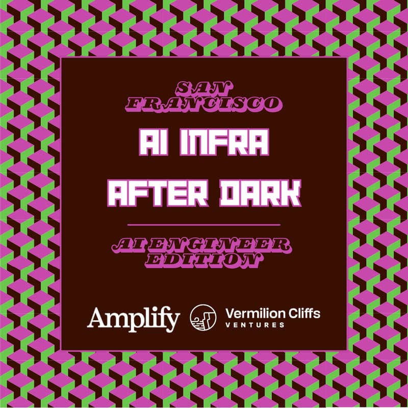 Cover Image for AI Infra After Dark | Amplify + Vermilion Cliffs Ventures