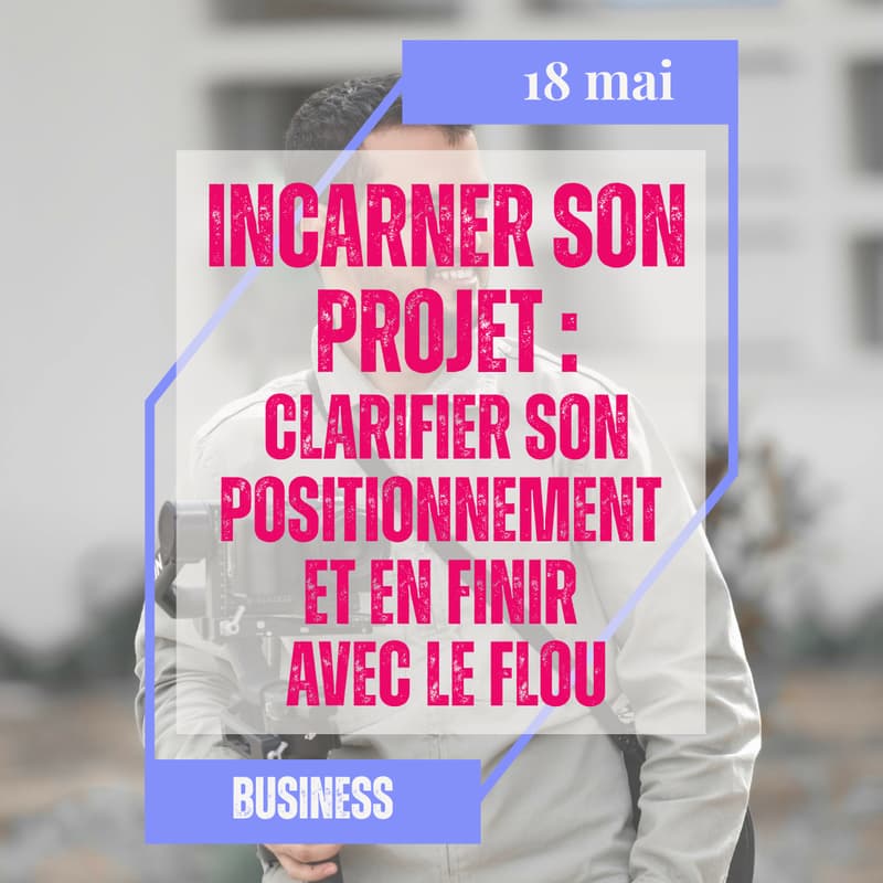 Cover Image for Incarner son projet. Clarifier son positionnement et en finir avec le flou.