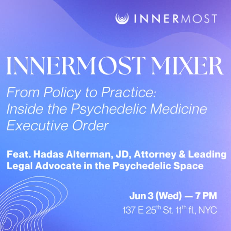 Cover Image for InnerMost Mixer — From Policy to Practice: Inside the Psychedelic Medicine Executive Order with Hadas Alterman, JD