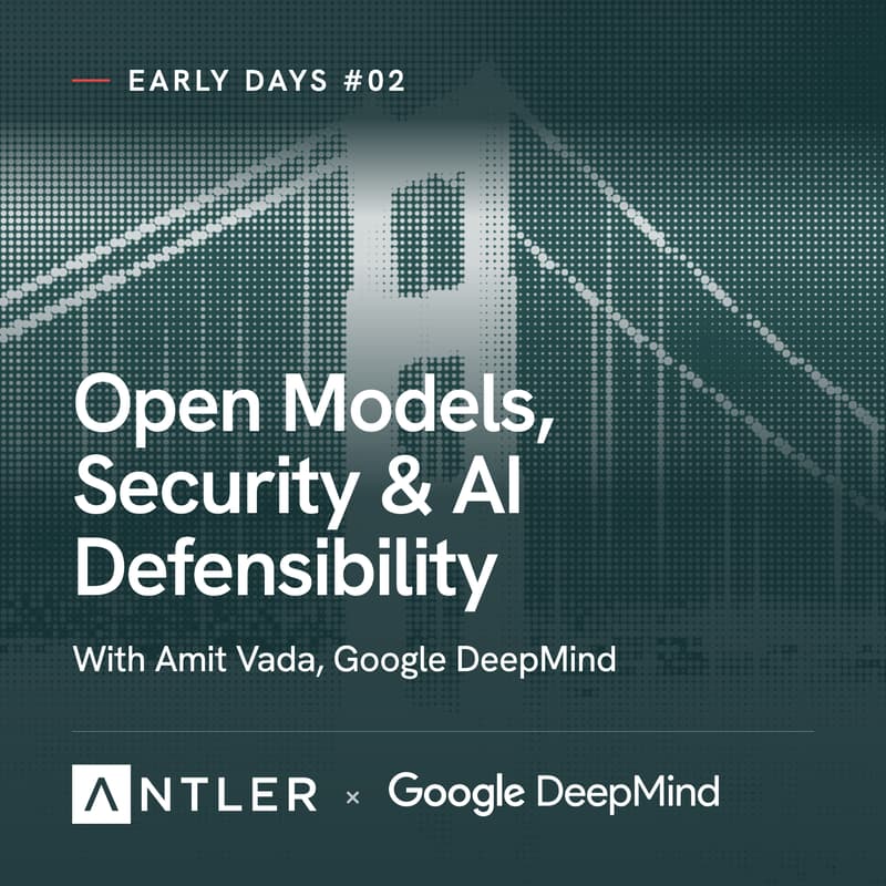 Cover Image for Early Days #02 with Google DeepMind: Open Models, Security & AI Defensibility