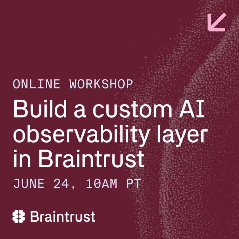 Cover Image for Online workshop: Build a custom AI observability layer in Braintrust