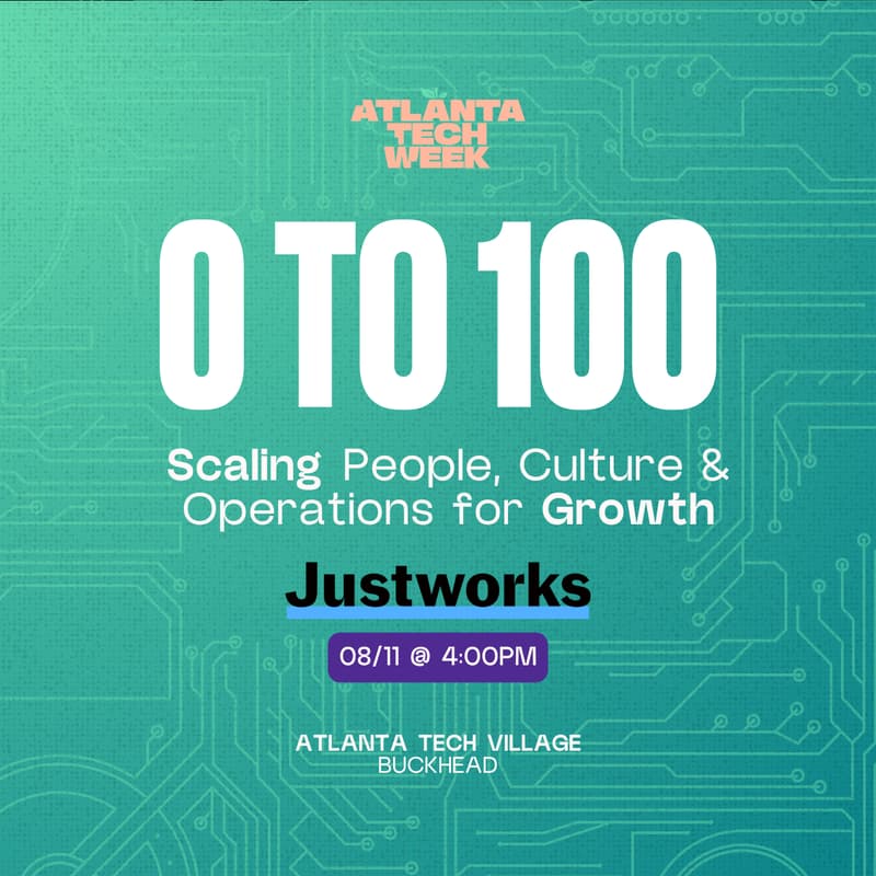 Cover Image for 0 to 100 | Scaling People, Culture & Operations for Growth | Justworks | #ATLTechWeek