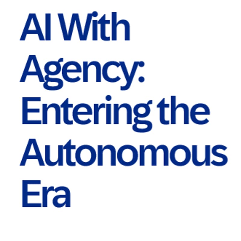Cover Image for AI With Agency: Entering the Autonomous Era
