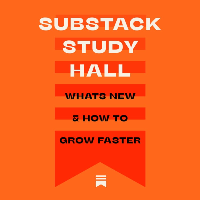 Cover Image for Substack Study Hall: What's New & How To Grow Faster