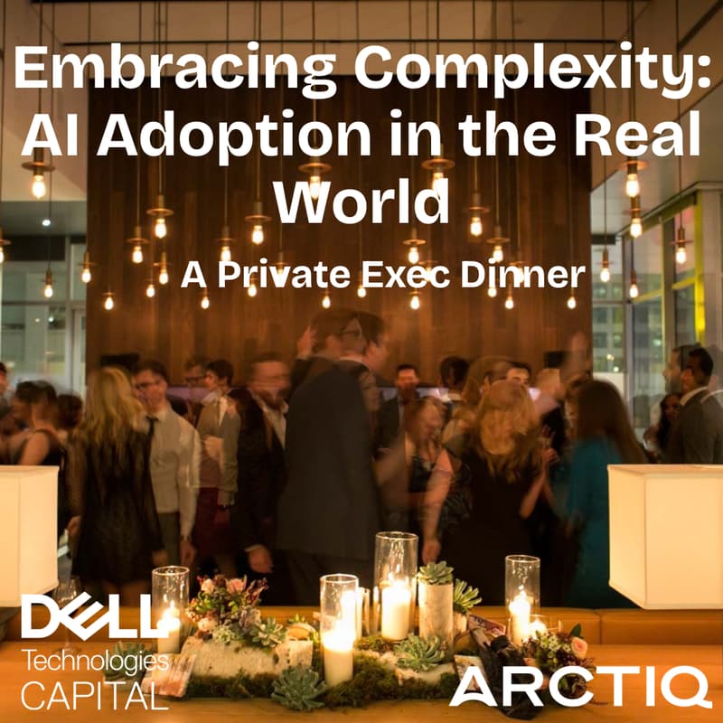 Cover Image for Embracing Complexity: AI Adoption in the Real World Dinner w/ Arctiq & Dell Technologies Capital