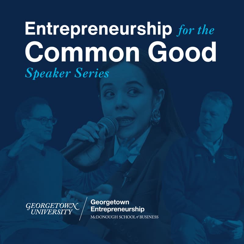 Cover Image for Entrepreneurship for the Common Good Speaker Series: Entrepreneurship, Venture Capital, and Public Policy for the Common Good