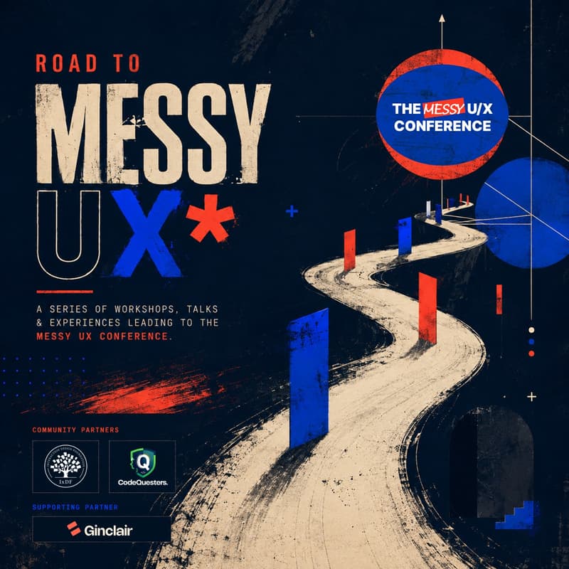 Cover Image for Session 2 : The Road to Messy UX Conference 2026