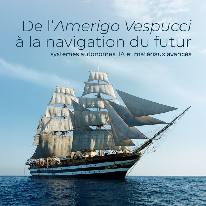 Cover Image for De l’Amerigo Vespucci à la navigation du futur : systèmes autonomes, IA et matériaux avancés