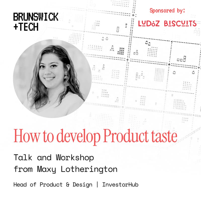 Cover Image for Brunswick+Tech #3: How To Develop Product Taste w/ Maxy Lotherington