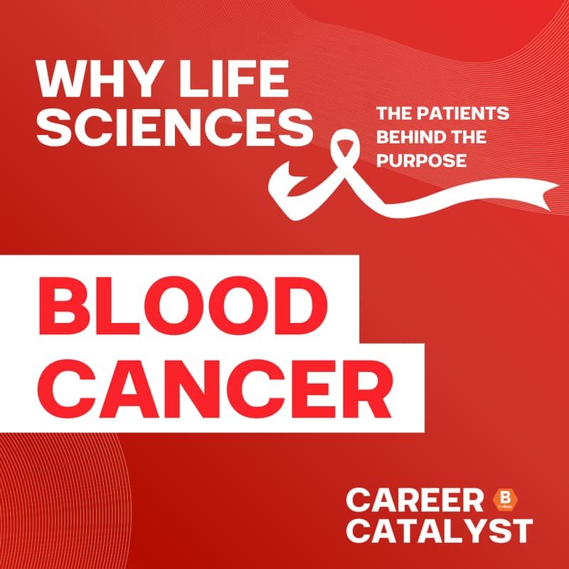 Cover Image for Why Life Sciences: The Patients Behind the Purpose - Blood Cancer