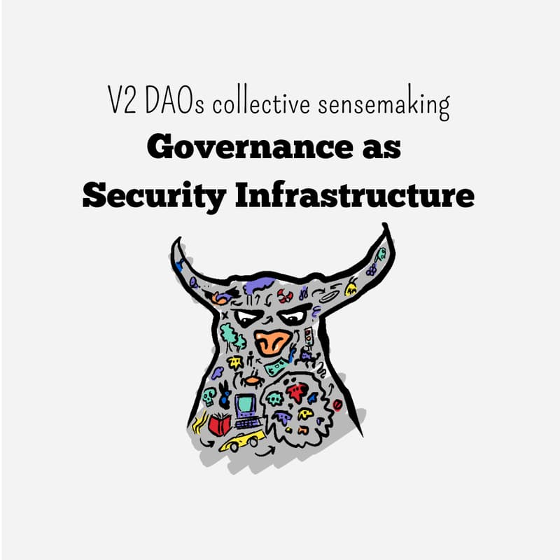 Cover Image for V2 DAO Collective Sensemaking #2: Governance as Security Infrastructure