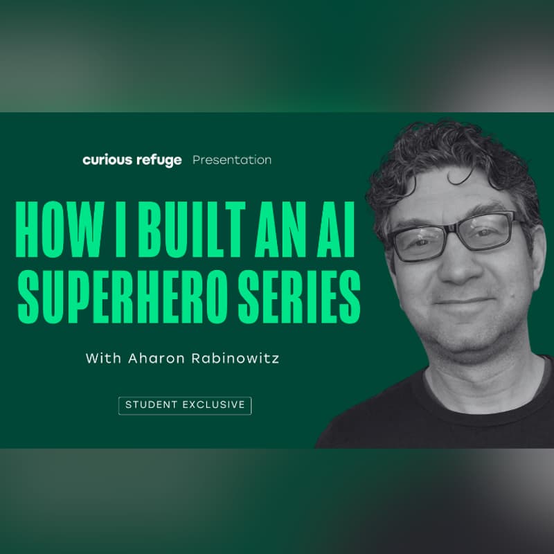 Cover Image for Curious Refuge Workshops: How I Build An AI Superhero Series with Aharon Rabinowitz
