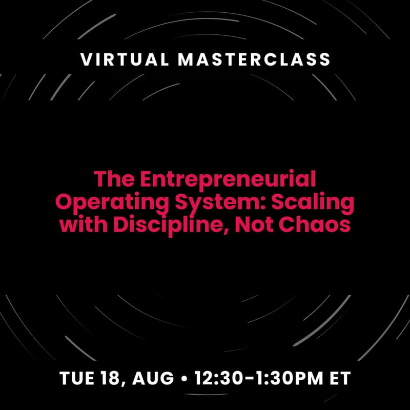 Cover Image for [Virtual Masterclass] The Entrepreneurial Operating System: Scaling with Discipline, Not Chaos