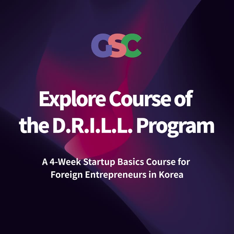 Cover Image for Now Recruiting: Explore Course of the Drill Program: A 4-Week Startup Basics Course for Foreign Entrepreneurs in Korea