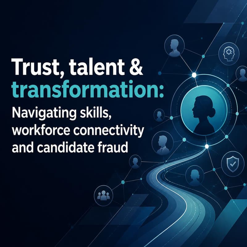 Cover Image for Trust, talent & transformation: Navigating a skills-based recruitment approach, workforce connectivity and candidate fraud