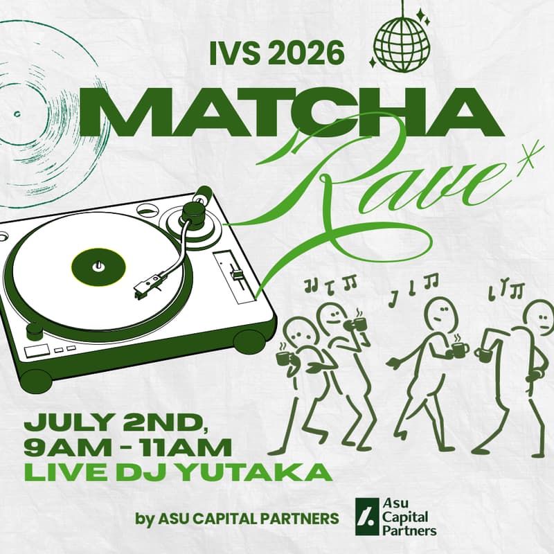 Cover Image for Matcha Rave @ IVS 2026 by Asu Capital Partners