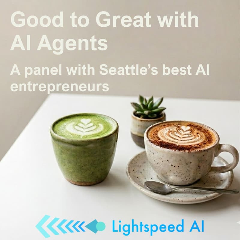 Cover Image for Good to Great with AI Agents: Coffee & Panel with Seattle's best AI entrepreneurs | Lightspeed AI