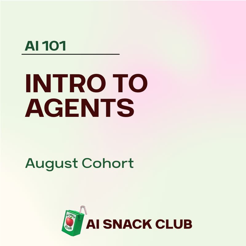 Cover Image for AI 101: Intro to Agents (August Cohort)