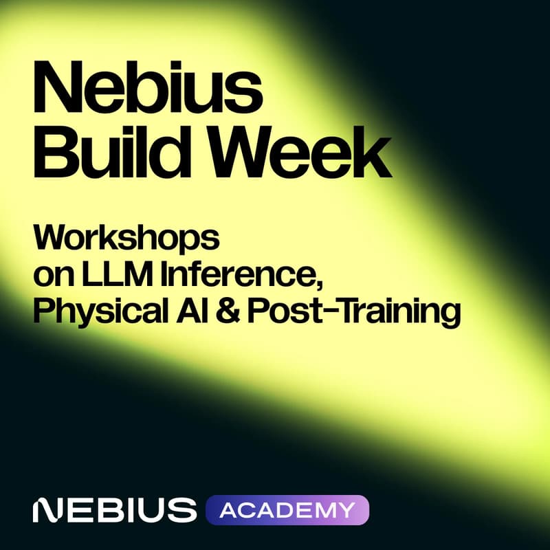 Cover Image for NEBIUS Workshops on AI Inference, Physical AI & Post-Training ( part of Nebius Build Week)