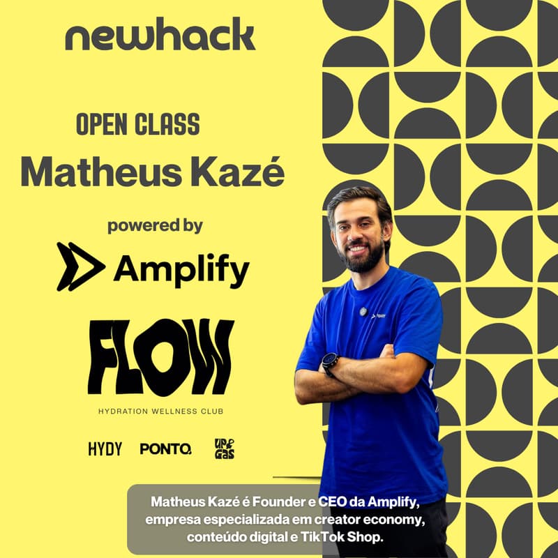 Cover Image for NewHack Open Class: Matheus Kazé - Founder e CEO da Amplify, Creator economy, conteúdo digital e TikTok Shop.
