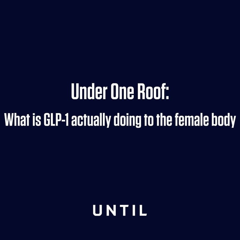 Cover Image for Under One Roof: What is GLP-1 actually doing to the female body?