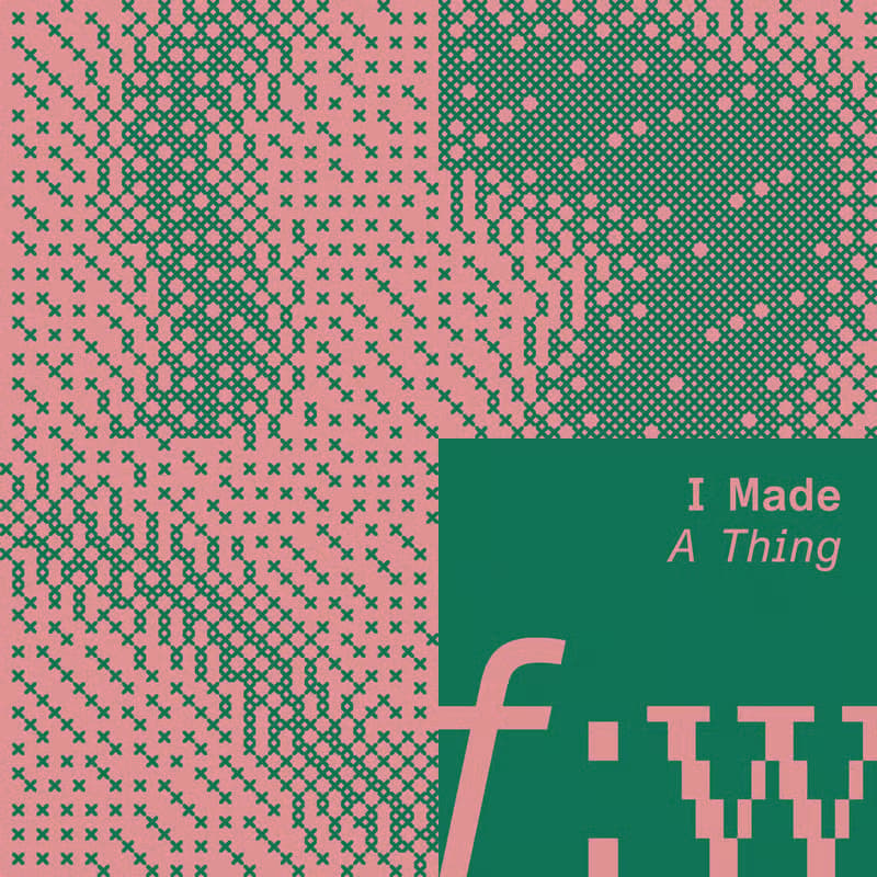 Cover Image for field:work | I Made A Thing #02