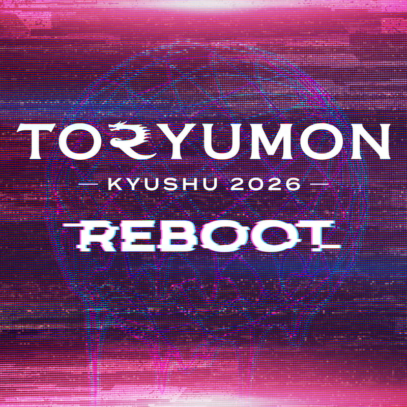 Cover Image for TORYUMON KYUSHU 2026 REBOOT