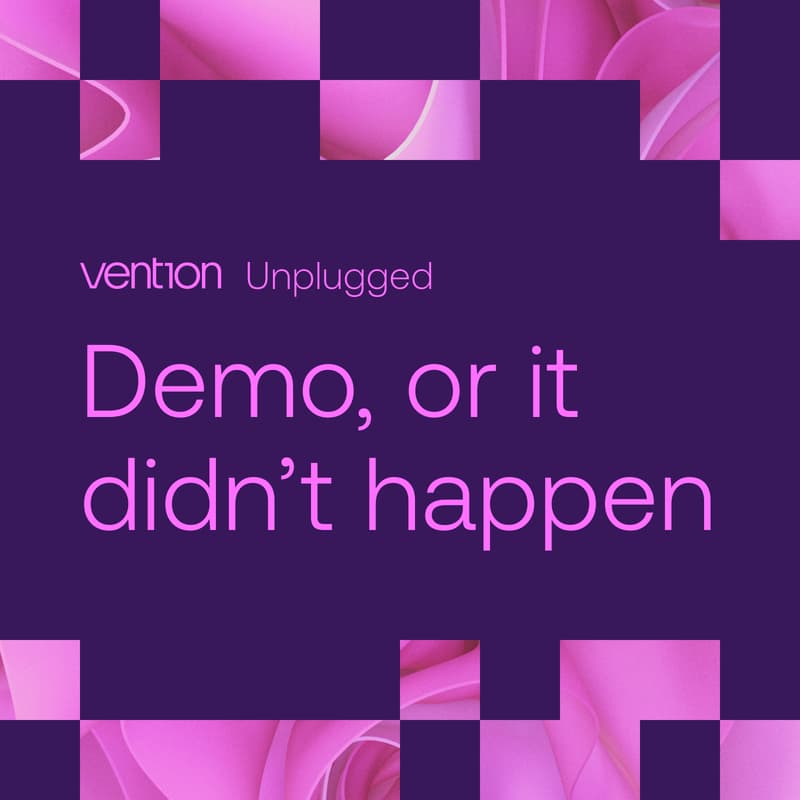 Cover Image for Vention Unplugged: Demo or It Didn't Happen