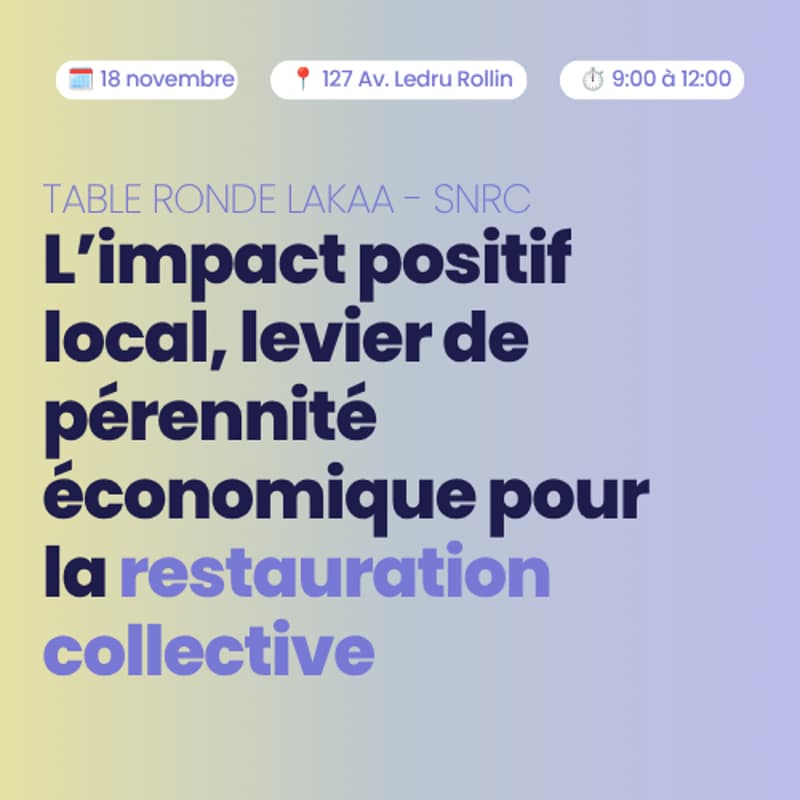 Cover Image for Table Ronde SNRC x Lakaa | L’impact positif local, levier de pérennité économique pour la restauration collective