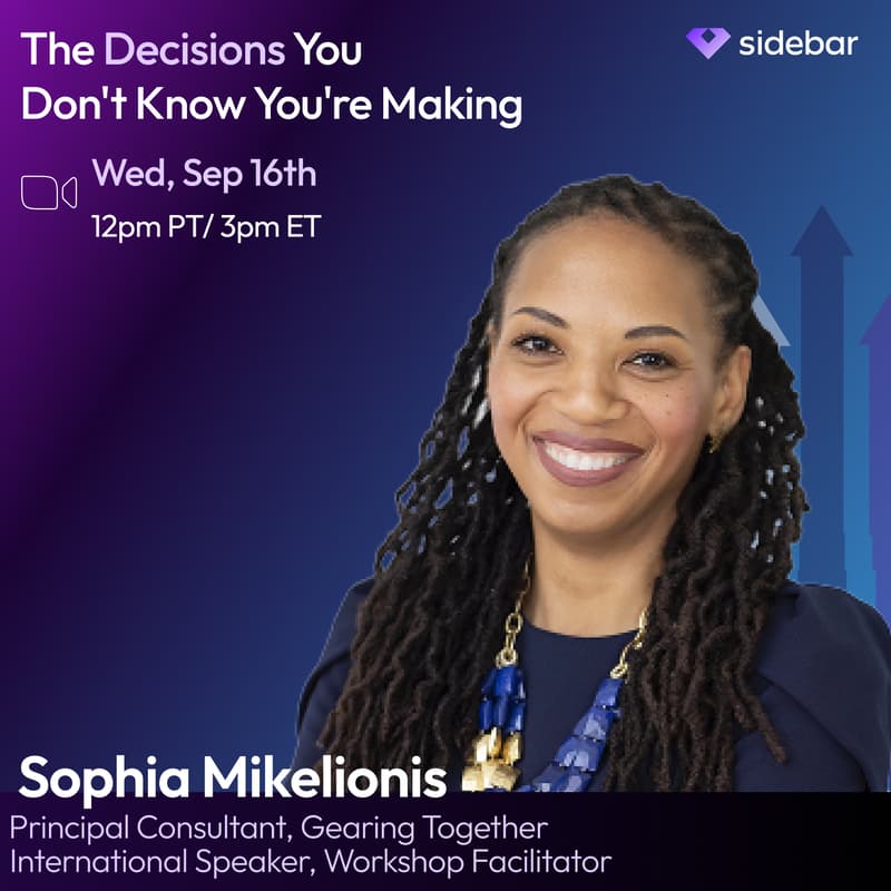 Cover Image for Sidebar Speaker Series: The Decisions You Don't Know You're Making with Sophia Mikelionis