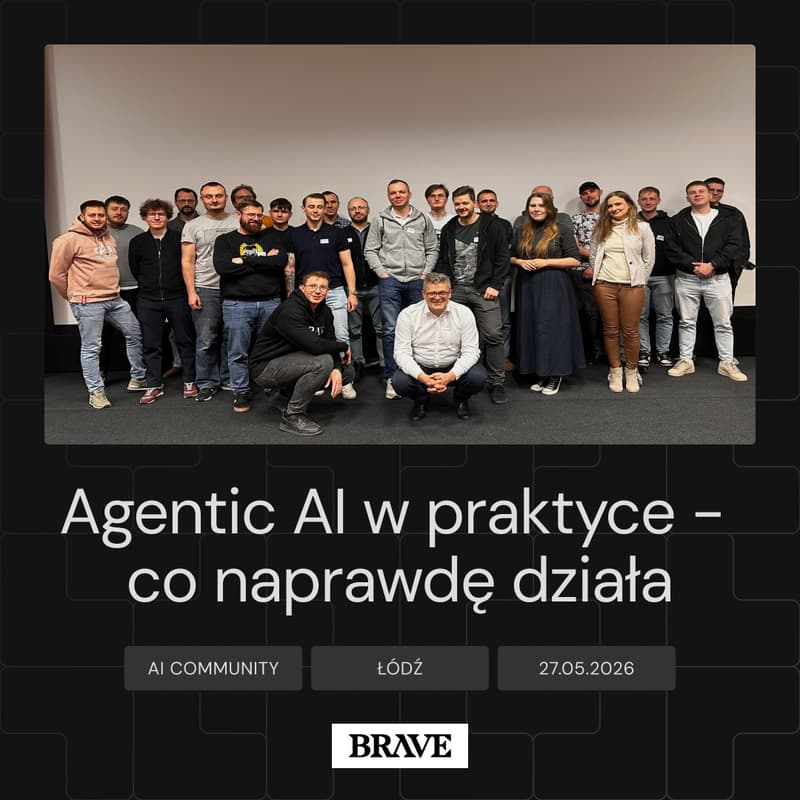 Cover Image for Agentic AI w praktyce - co naprawdę działa | BRAVE AI COMMUNITY ŁÓDŹ #4