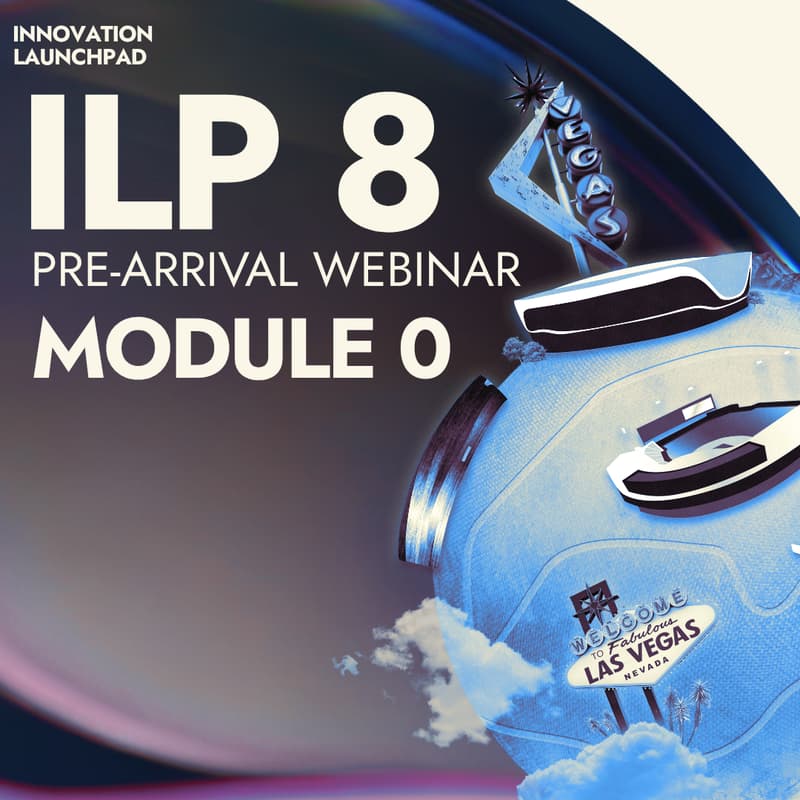 Cover Image for Cohort 8: Pre-Arrival Webinar MODULE 0 Opening Remarks for Innovation Launchpad