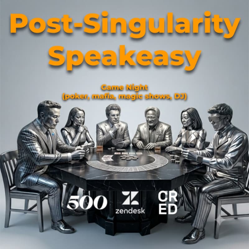 Cover Image for Post-Singularity Speakeasy (hosted by 500 Global, Zendesk, CRED)