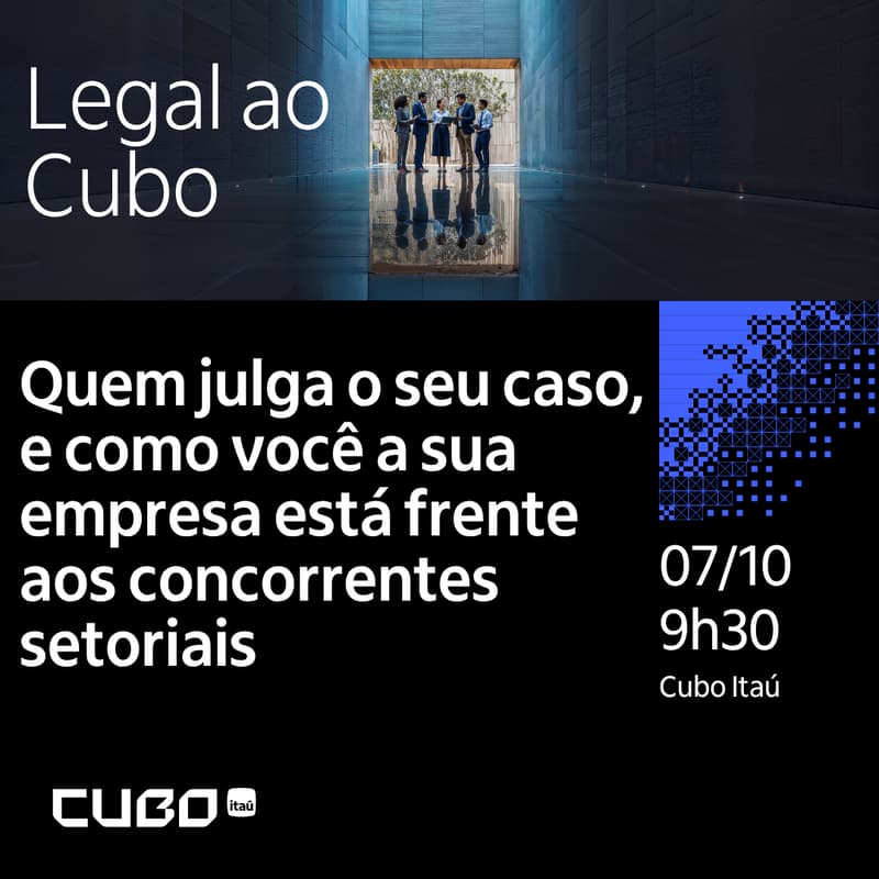 Cover Image for Legal ao Cubo - Masterclass: Quem julga o seu caso, e como você a sua empresa está frente aos concorrentes setoriais