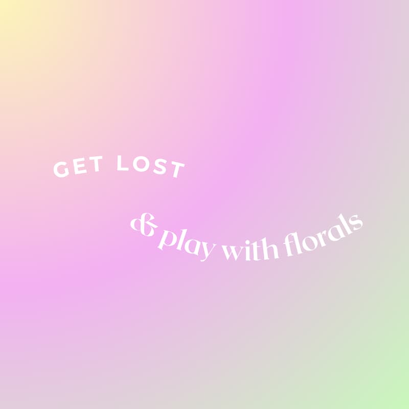 Cover Image for get lost (& play with florals)