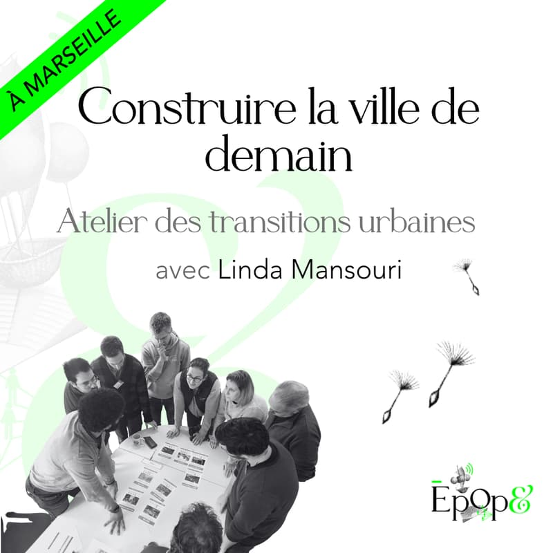Cover Image for Atelier Epop& Marseille - Atelier des transitions urbaines avec Linda Mansouri