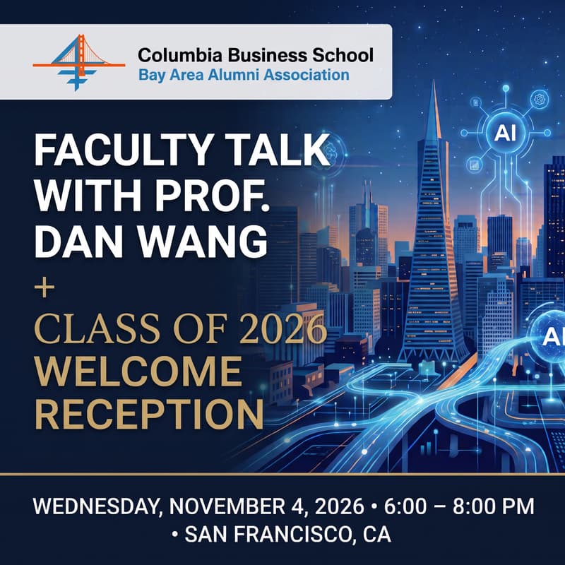 Cover Image for CBS Bay Area: Faculty Talk with Prof. Dan Wang + Class of 2026 Welcome Reception