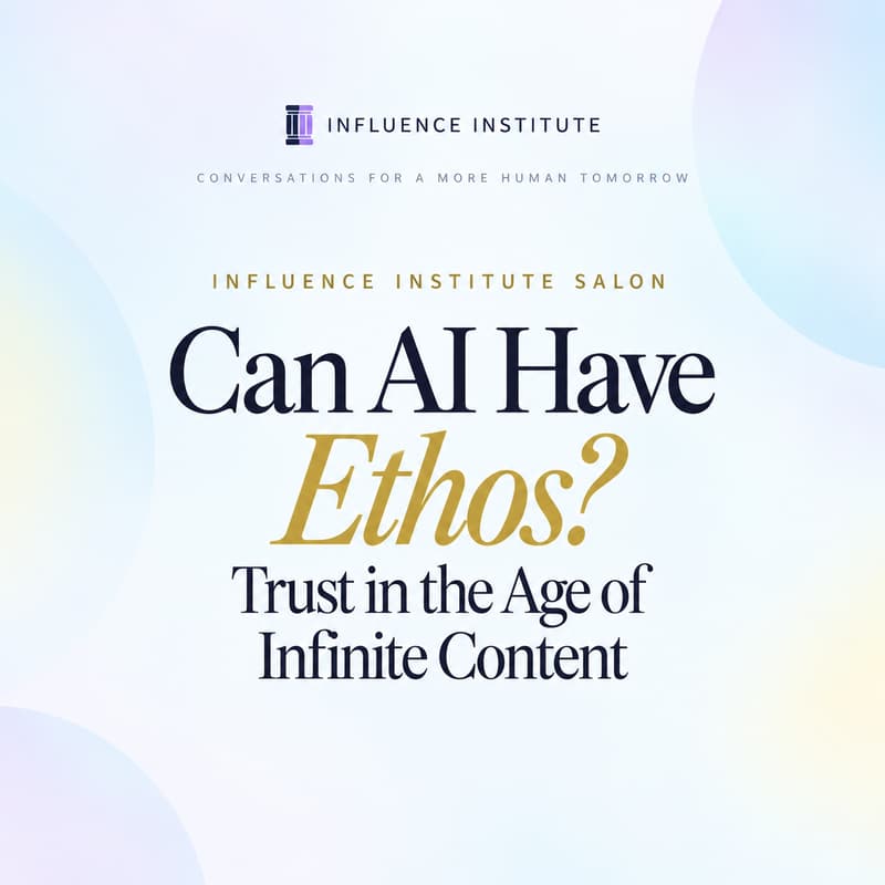 Cover Image for Influence Institute Salon: Can AI Have Ethos? Trust in the Age of Infinite Content