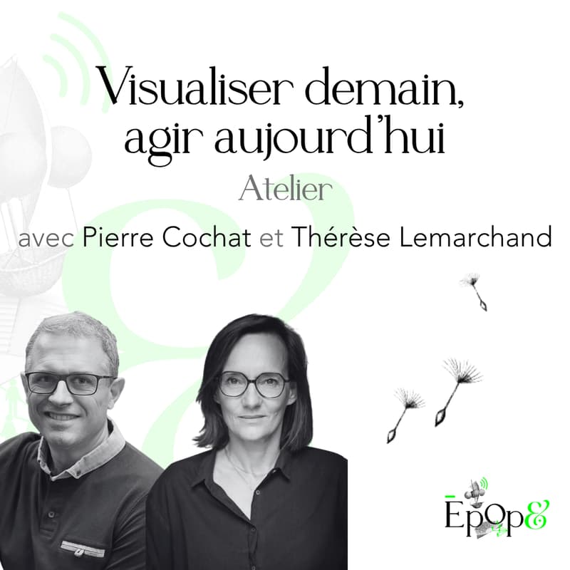 Cover Image for Atelier Epop& - Visualiser demain, agir aujourd'hui avec Pierre Cochat et Thérèse Lemarchand