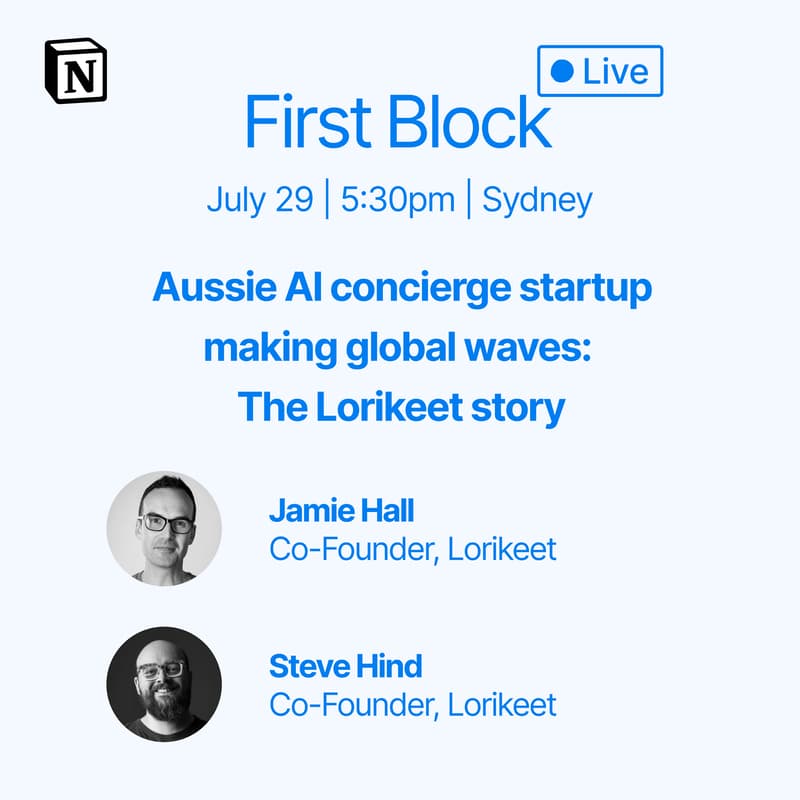 Cover Image for First Block Live - Aussie AI concierge startup making global waves: The Lorikeet story, hosted by Notion