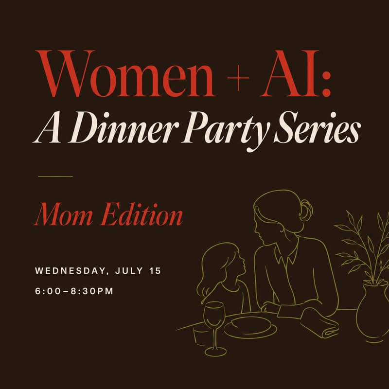 Cover Image for Women + AI: An SF Dinner Party Series, Mom Edition