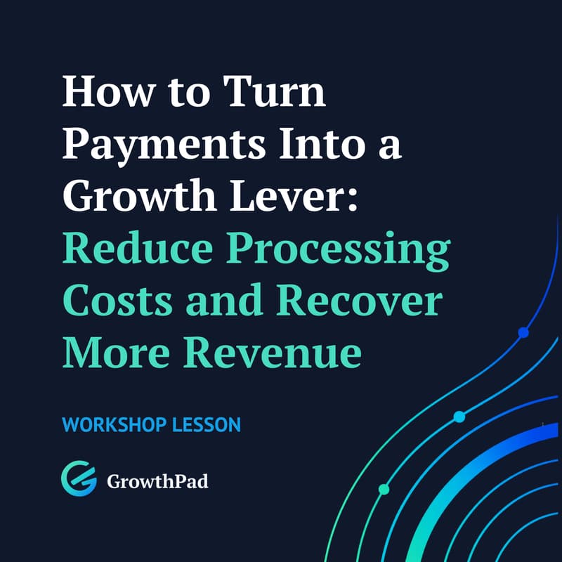 Cover Image for How to Turn Payments Into a Growth Lever: Reduce Processing Costs and Recover More Revenue