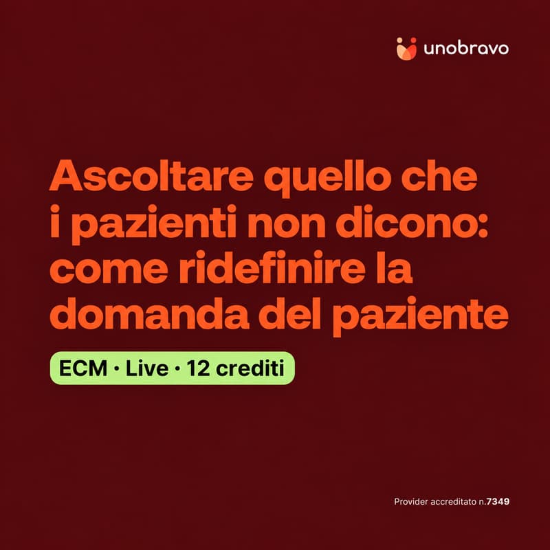 Cover Image for ECM - 12 crediti | Ascoltare quello che i pazienti non dicono: come ridefinire la domanda del paziente