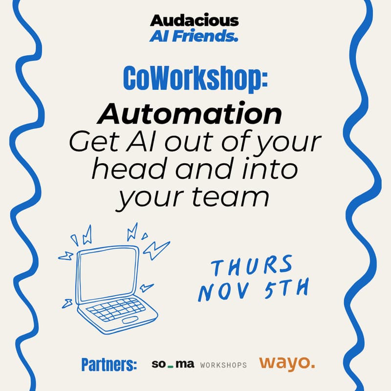 Cover Image for AudaciousAF CoWorkshop: Automation- Get AI out of your head and into your team
