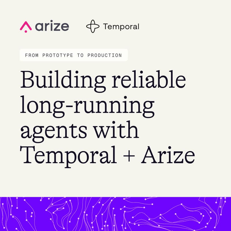 Cover Image for From prototype to production: building reliable long-running agents with Temporal + Arize